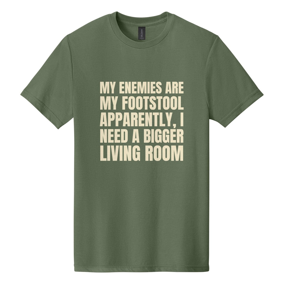 My Enemies Are My Footstool. Apparently, I Need a Bigger Living Room tee in Cactus, Anton font, Cream ink