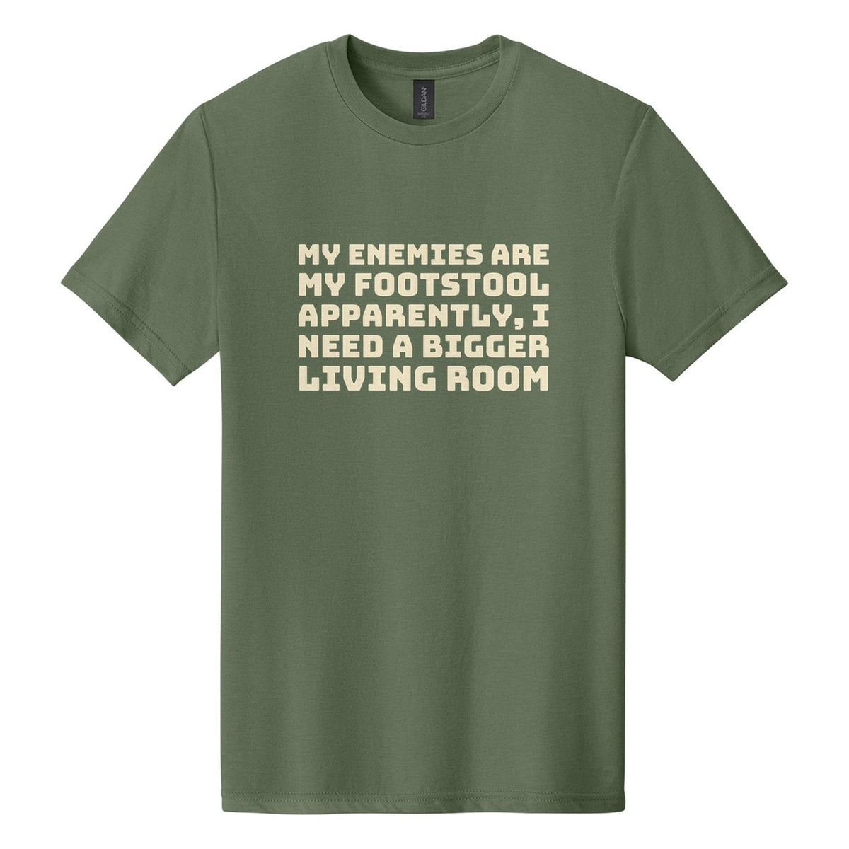 My Enemies Are My Footstool. Apparently, I Need a Bigger Living Room tee in Cactus, Bungee font, Cream ink