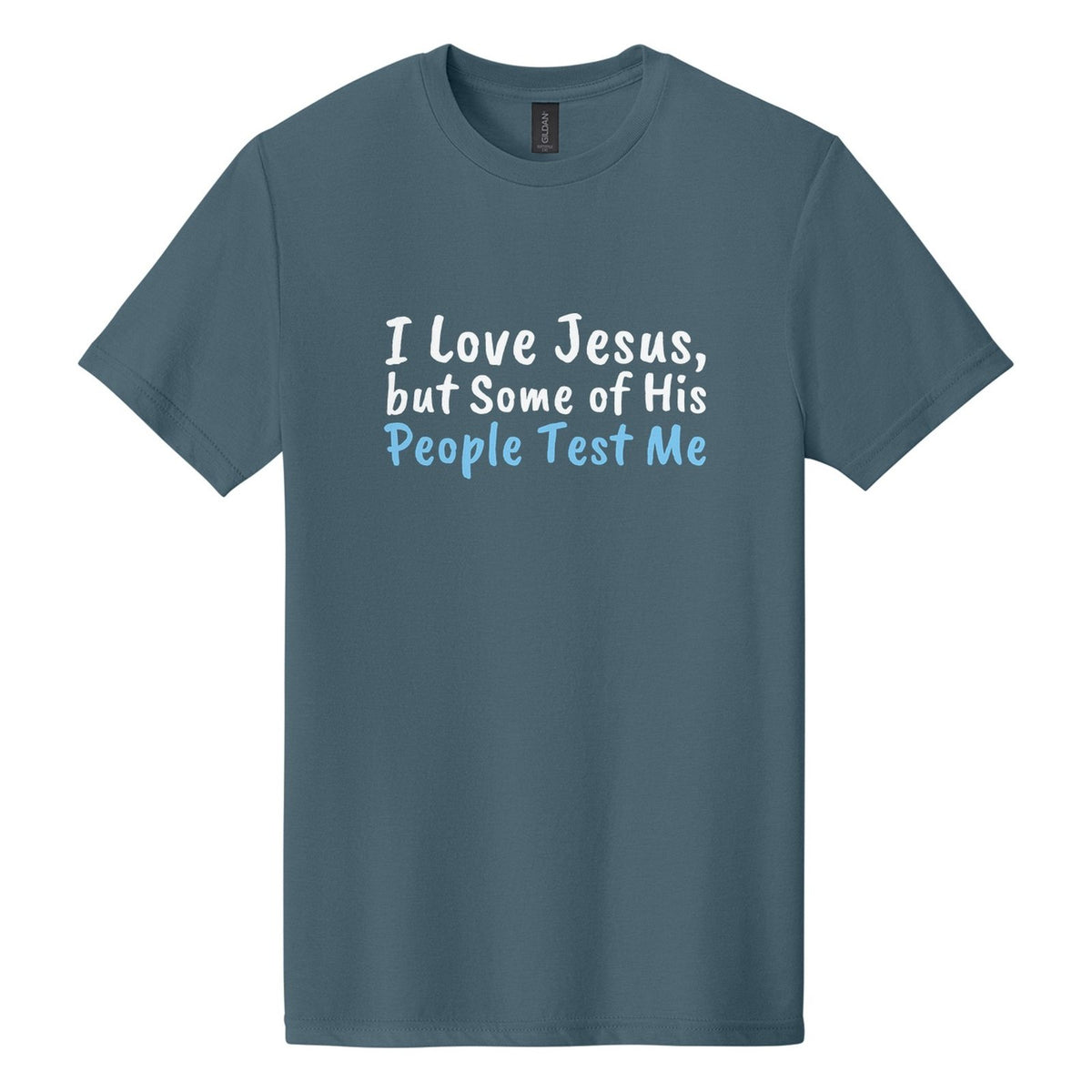 I Love Jesus, but Some of His People Test Me tee in Steel Blue, Caveat Brush font, White + Sky Blue ink