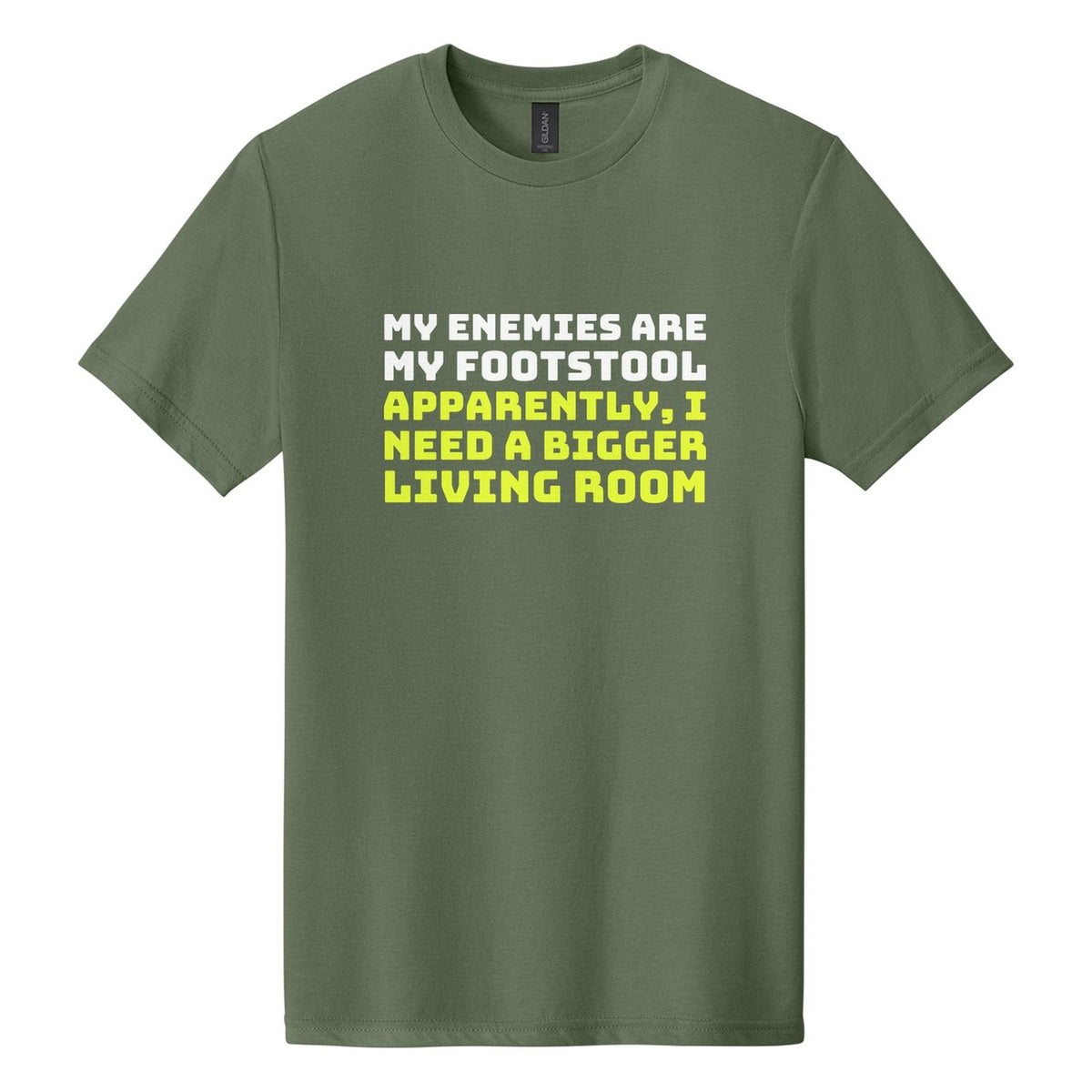 My Enemies Are My Footstool. Apparently, I Need a Bigger Living Room tee in Cactus, Bungee font, White + Neon Yellow ink