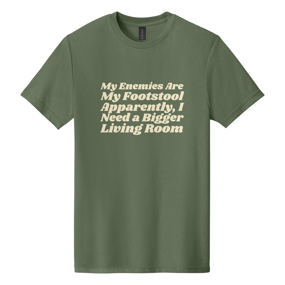 My Enemies Are My Footstool. Apparently, I Need a Bigger Living Room tee in Cactus, Shrikhand font, Cream ink