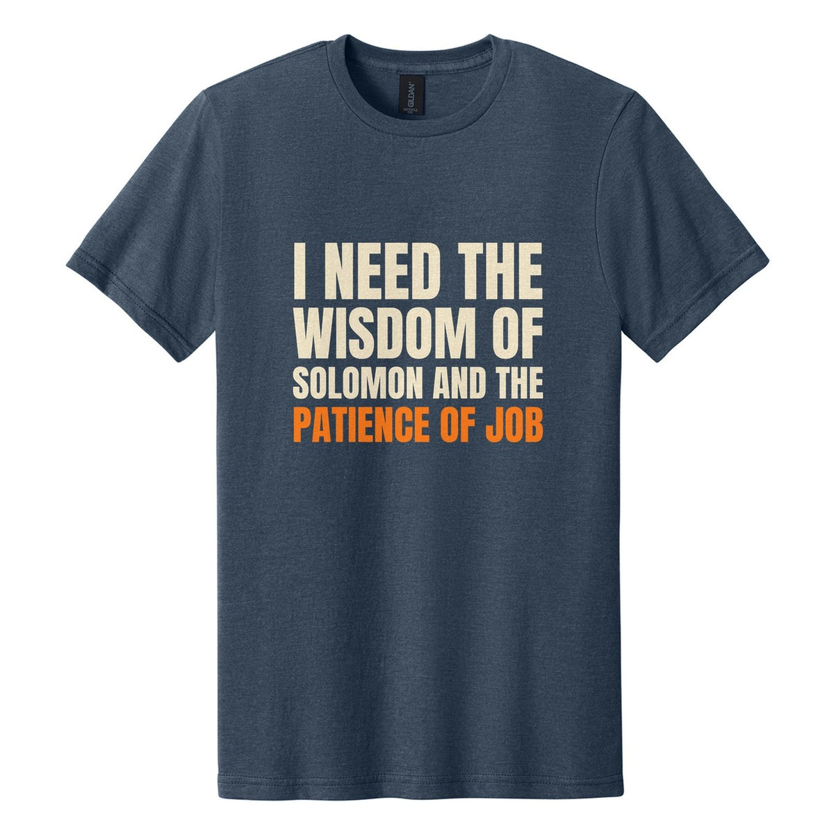 I Need the Wisdom of Solomon and the Patience of Job tee in Navy Mist, Anton font, Cream + Orange ink