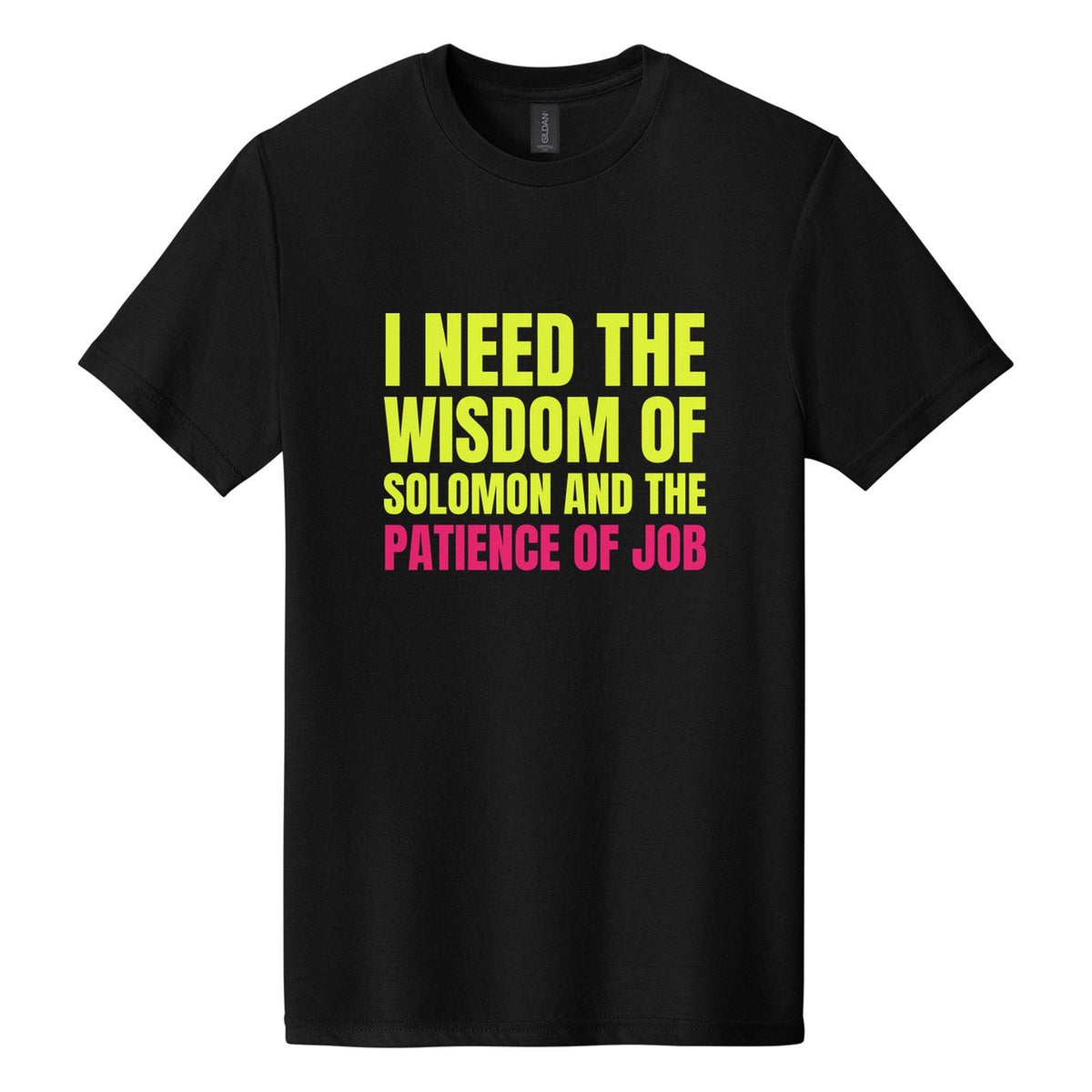 I Need the Wisdom of Solomon and the Patience of Job tee in Pitch Black, Anton font, Neon Yellow + Hot Pink ink