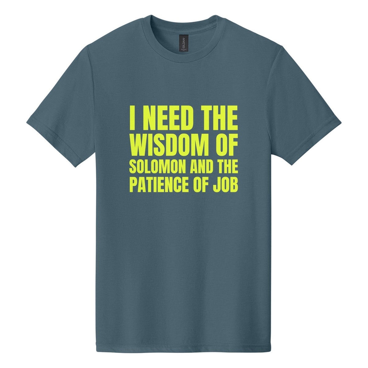 I Need the Wisdom of Solomon and the Patience of Job tee in Steel Blue, Anton font, Neon Yellow ink