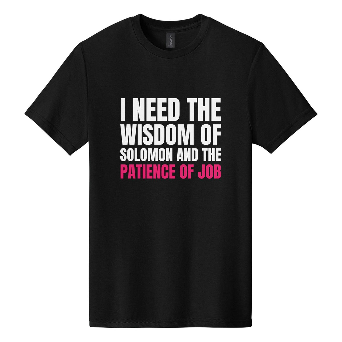 I Need the Wisdom of Solomon and the Patience of Job tee in Pitch Black, Anton font, White + Hot Pink ink