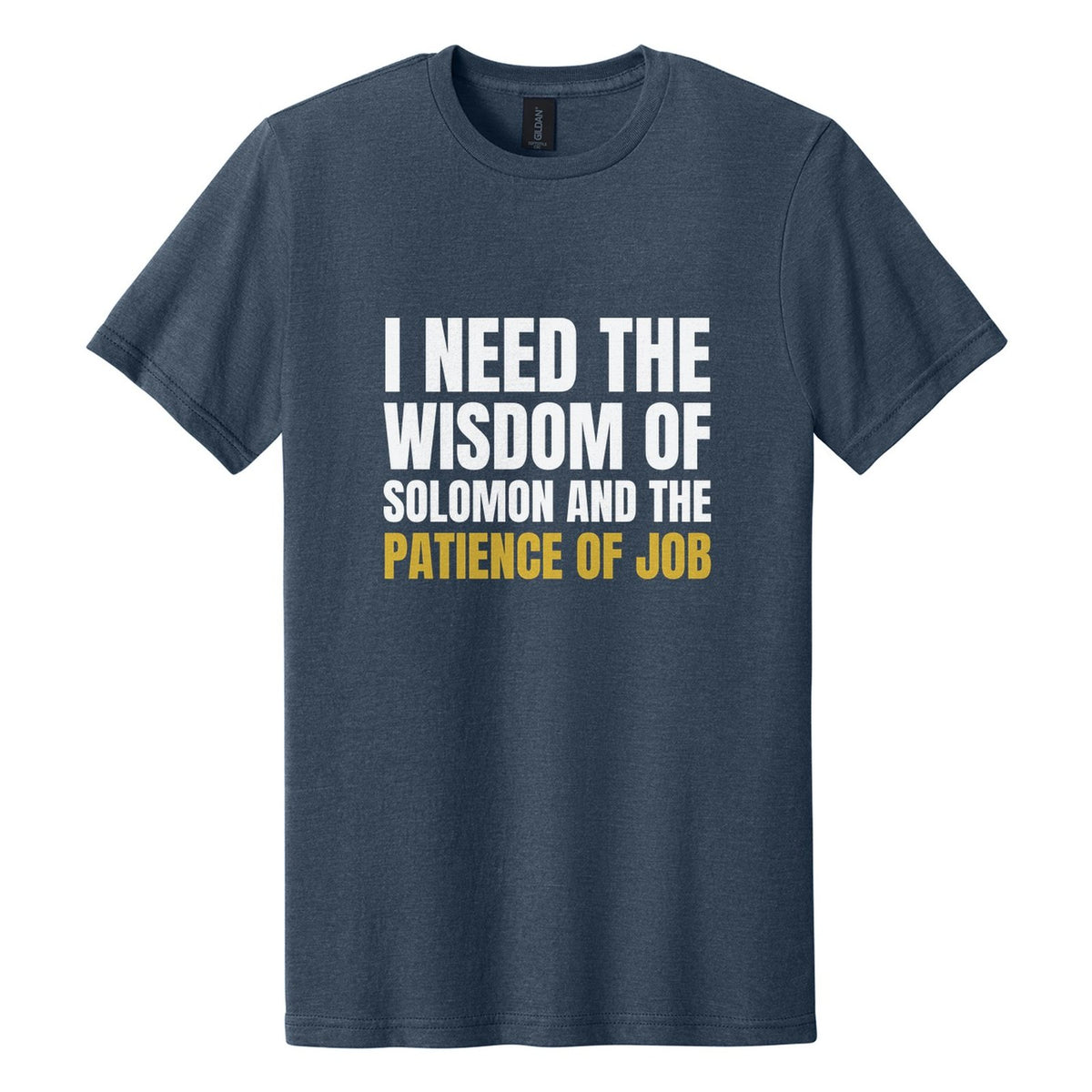 I Need the Wisdom of Solomon and the Patience of Job tee in Navy Mist, Anton font, White + Metallic Gold ink