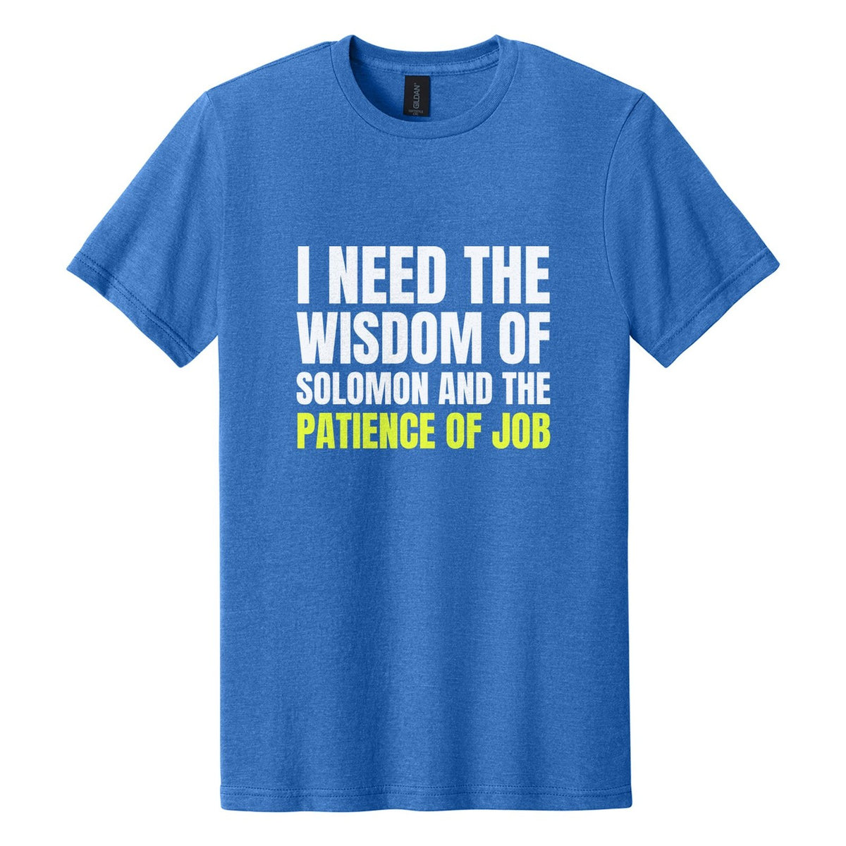 I Need the Wisdom of Solomon and the Patience of Job tee in Royal Mist, Anton font, White + Neon Yellow ink