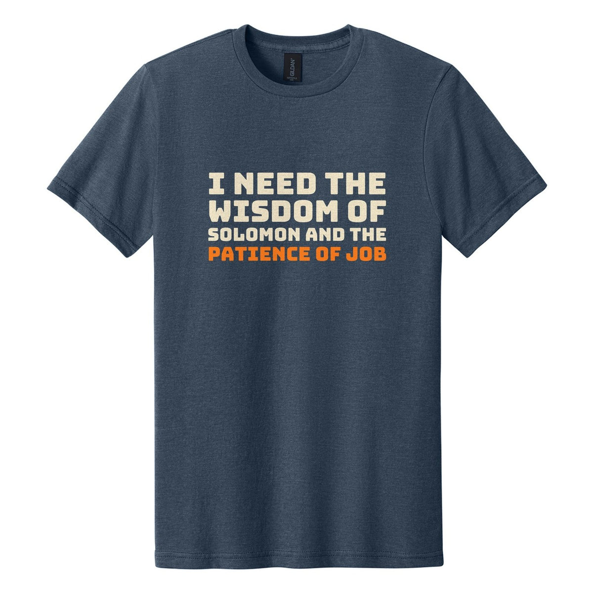 I Need the Wisdom of Solomon and the Patience of Job tee in Navy Mist, Bungee font, Cream + Orange ink