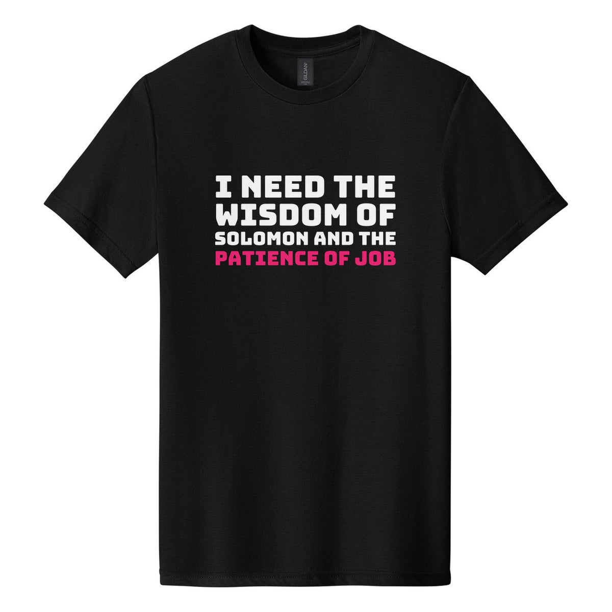 I Need the Wisdom of Solomon and the Patience of Job tee in Pitch Black, Bungee font, White + Hot Pink ink