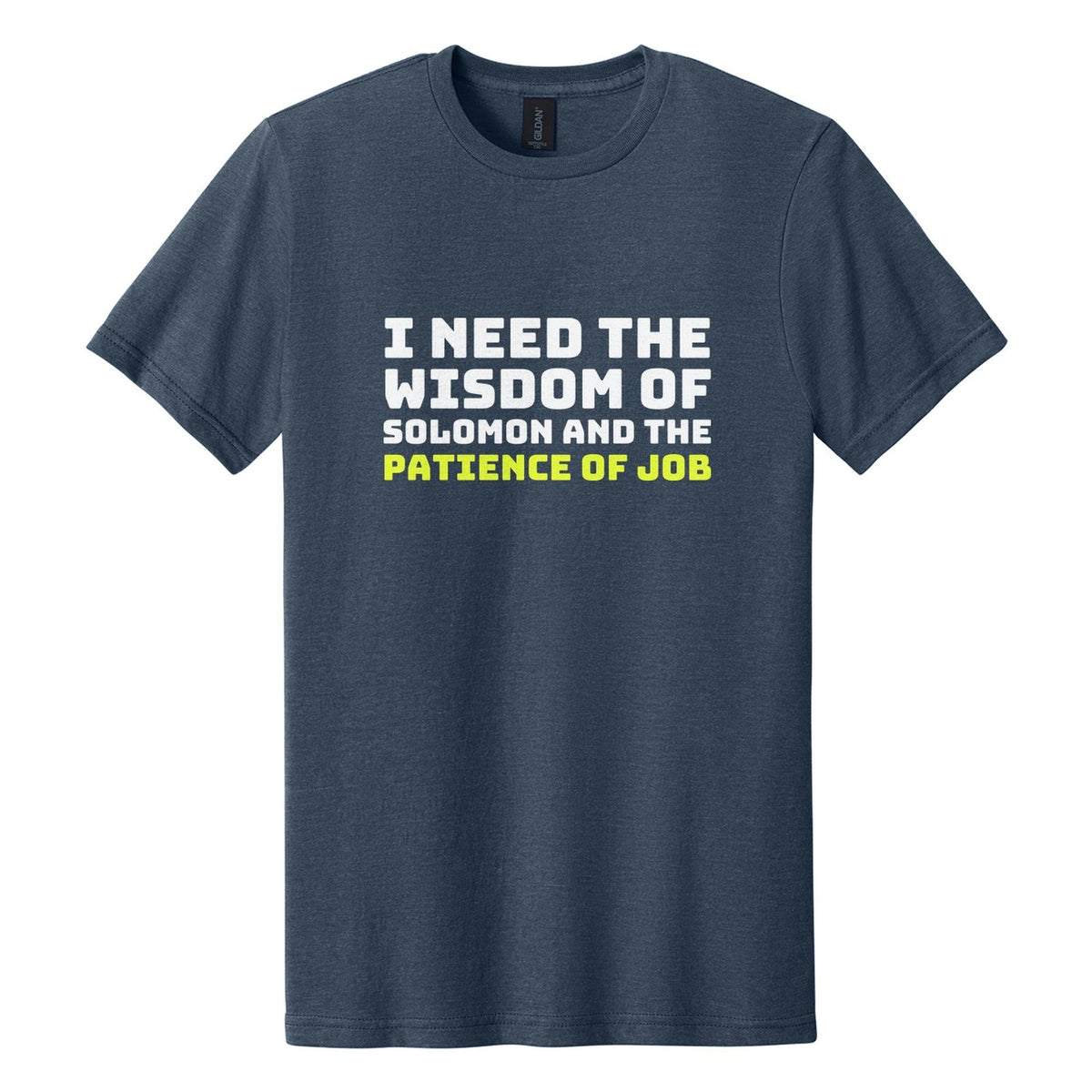 I Need the Wisdom of Solomon and the Patience of Job tee in Navy Mist, Bungee font, White + Neon Yellow ink