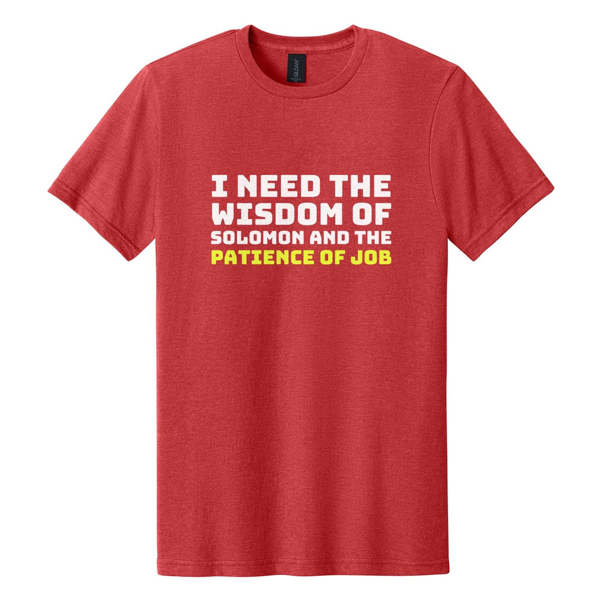 I Need the Wisdom of Solomon and the Patience of Job tee in Red Mist, Bungee font, White + Neon Yellow ink