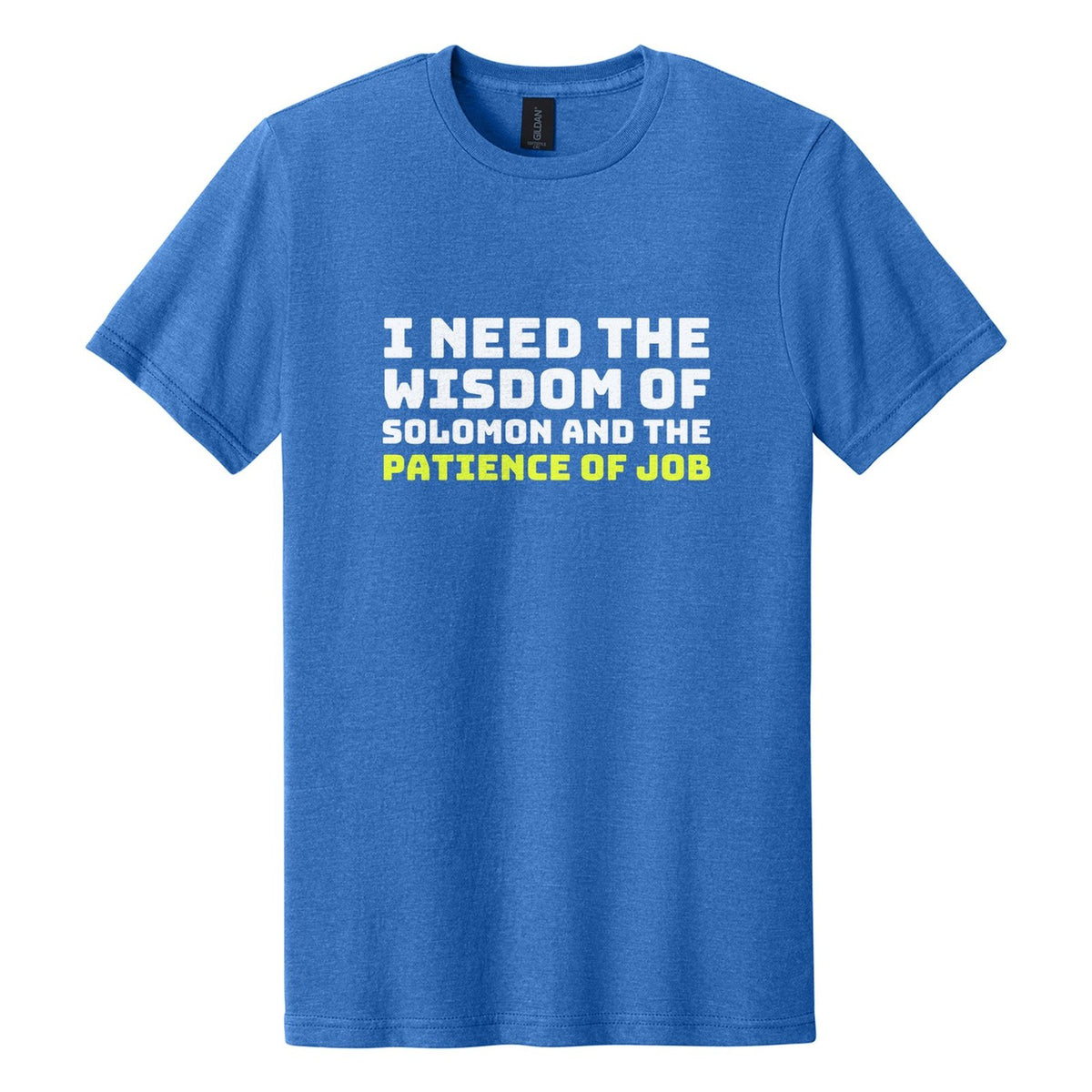 I Need the Wisdom of Solomon and the Patience of Job tee in Royal Mist, Bungee font, White + Neon Yellow ink