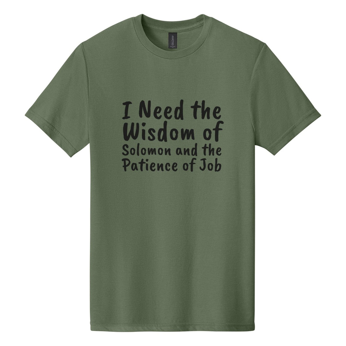 I Need the Wisdom of Solomon and the Patience of Job tee in Cactus, Caveat Brush font, Black ink