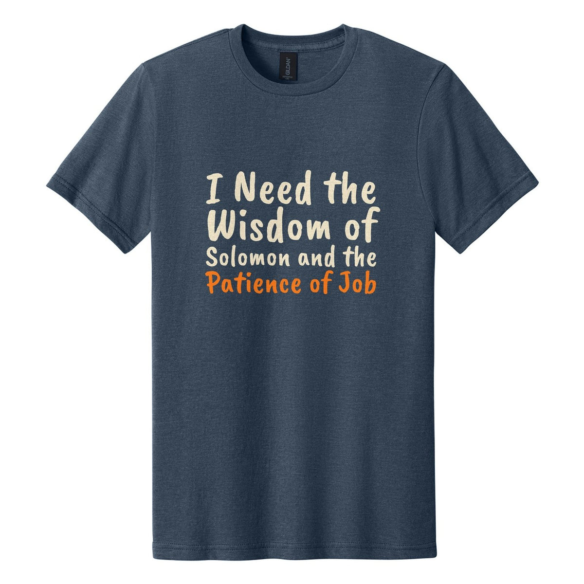I Need the Wisdom of Solomon and the Patience of Job tee in Navy Mist, Caveat Brush font, Cream + Orange ink