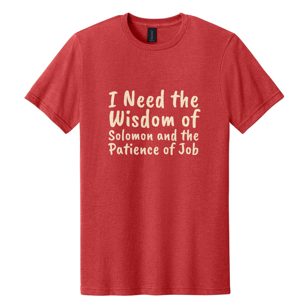 I Need the Wisdom of Solomon and the Patience of Job tee in Red Mist, Caveat Brush font, Cream ink