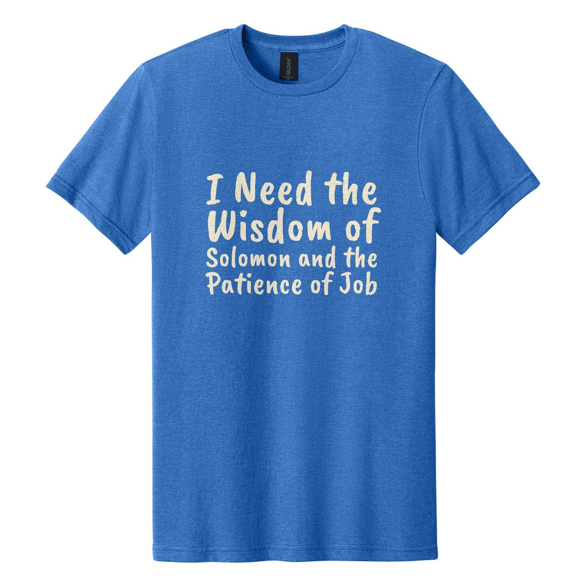 I Need the Wisdom of Solomon and the Patience of Job tee in Royal Mist, Caveat Brush font, Cream ink