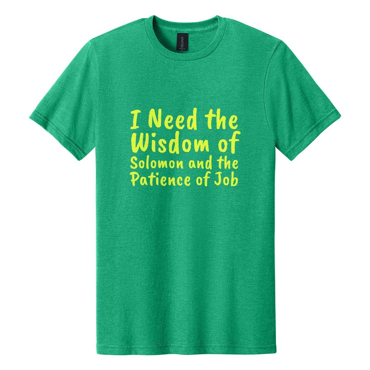 I Need the Wisdom of Solomon and the Patience of Job tee in Kelly Mist, Caveat Brush font, Neon Yellow ink