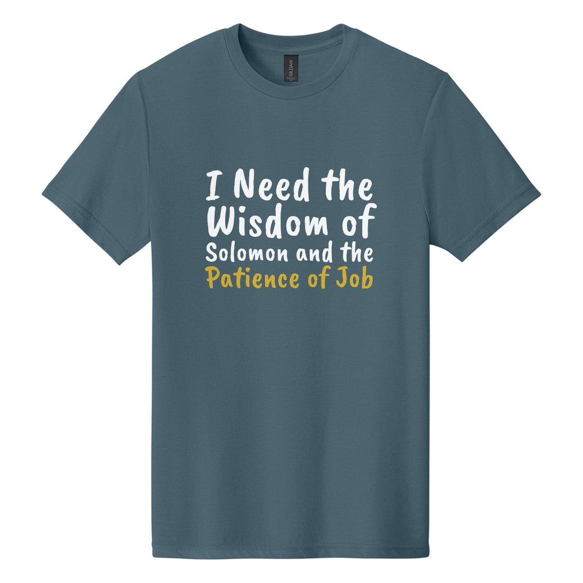 I Need the Wisdom of Solomon and the Patience of Job tee in Steel Blue, Caveat Brush font, White + Metallic Gold ink