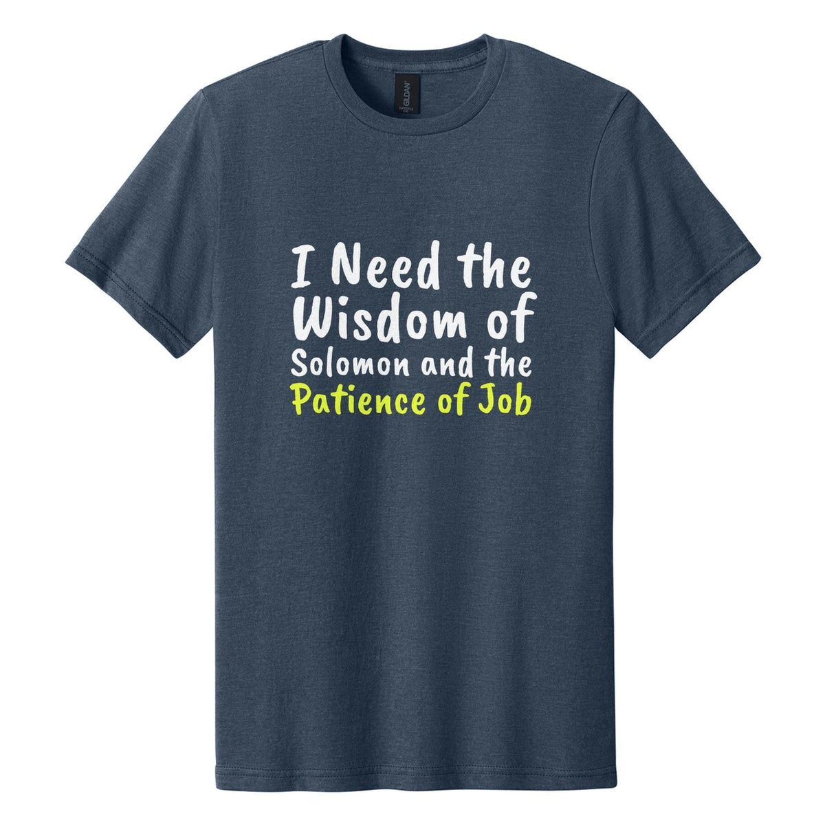 I Need the Wisdom of Solomon and the Patience of Job tee in Navy Mist, Caveat Brush font, White + Neon Yellow ink