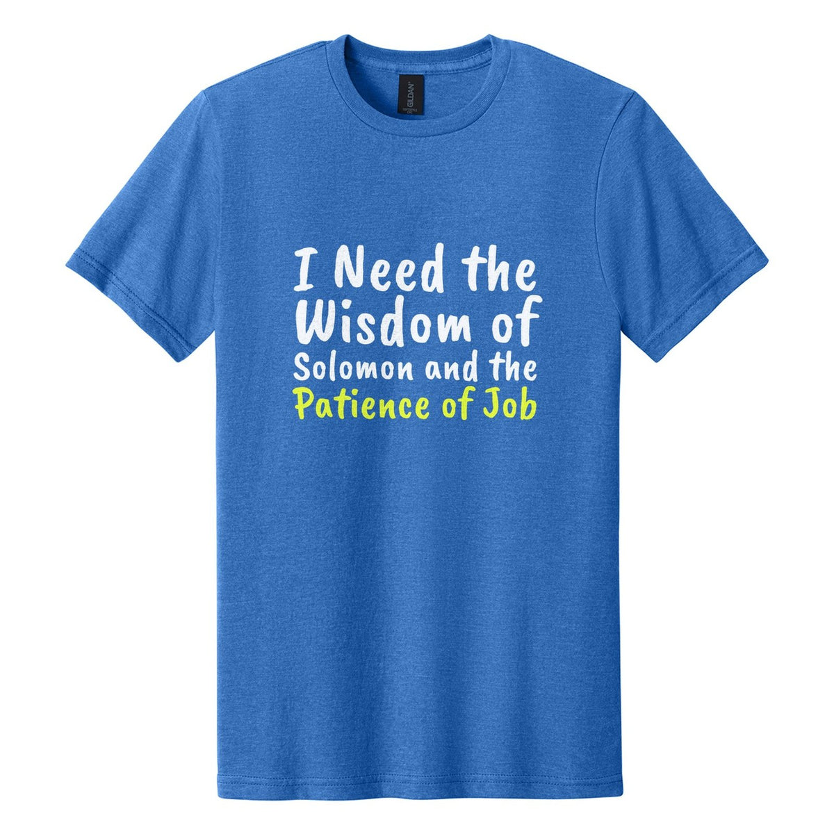I Need the Wisdom of Solomon and the Patience of Job tee in Royal Mist, Caveat Brush font, White + Neon Yellow ink