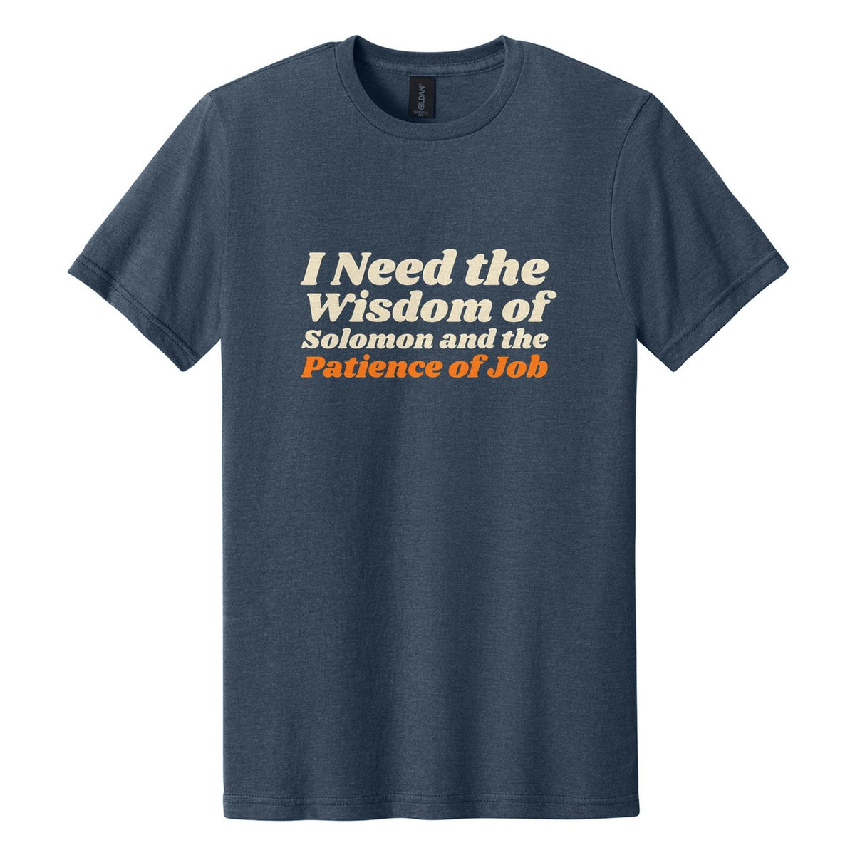 I Need the Wisdom of Solomon and the Patience of Job tee in Navy Mist, Shrikhand font, Cream + Orange ink