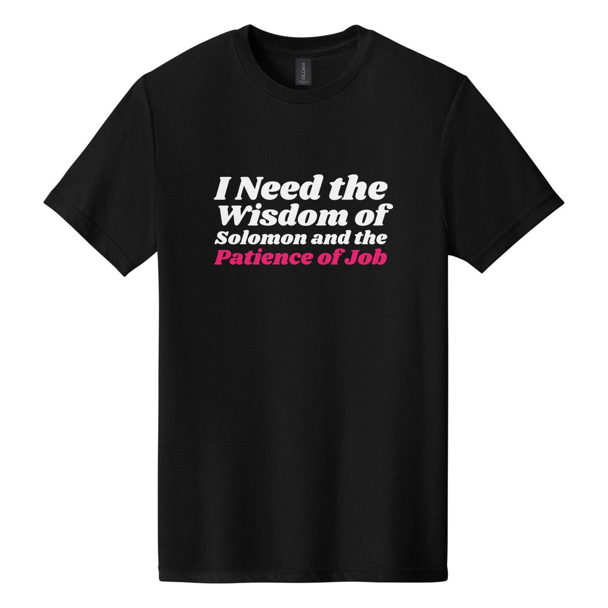 I Need the Wisdom of Solomon and the Patience of Job tee in Pitch Black, Shrikhand font, White + Hot Pink ink