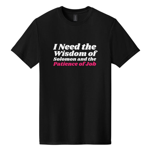 I Need the Wisdom of Solomon and the Patience of Job tee in Pitch Black, Shrikhand font, White + Hot Pink ink