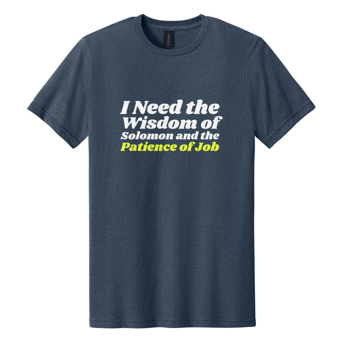 I Need the Wisdom of Solomon and the Patience of Job tee in Navy Mist, Shrikhand font, White + Neon Yellow ink