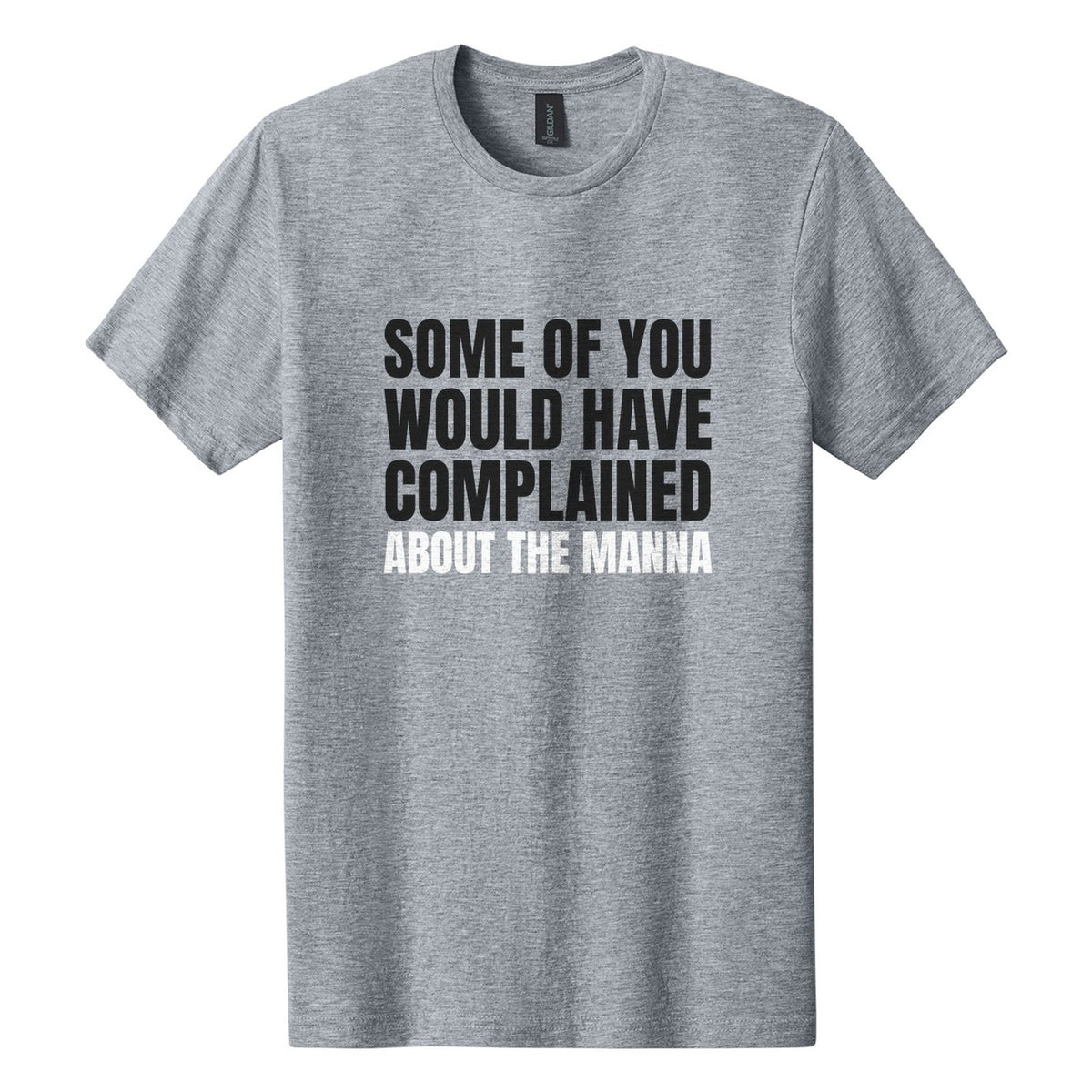 Some of You Would Have Complained About the Manna tee in Ring Spun Sport Grey, Anton font, Black + White ink