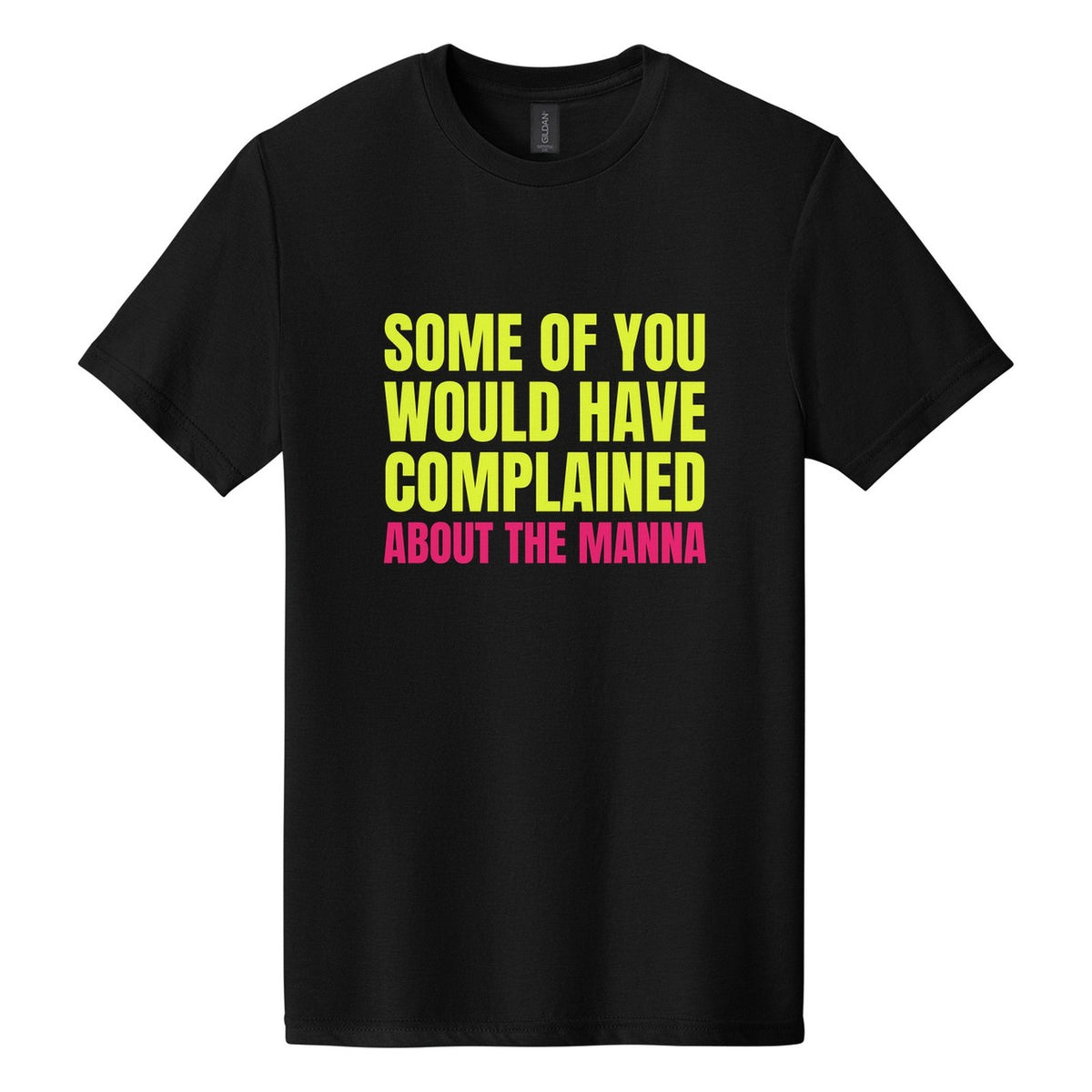 Some of You Would Have Complained About the Manna tee in Pitch Black, Anton font, Neon Yellow + Hot Pink ink