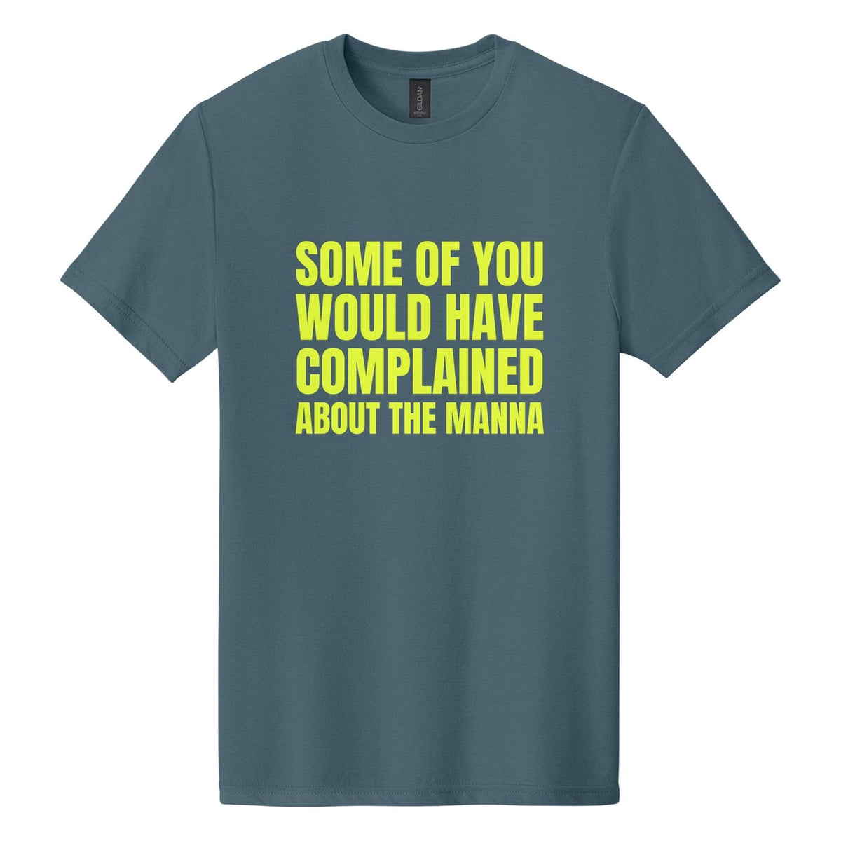 Some of You Would Have Complained About the Manna tee in Steel Blue, Anton font, Neon Yellow ink