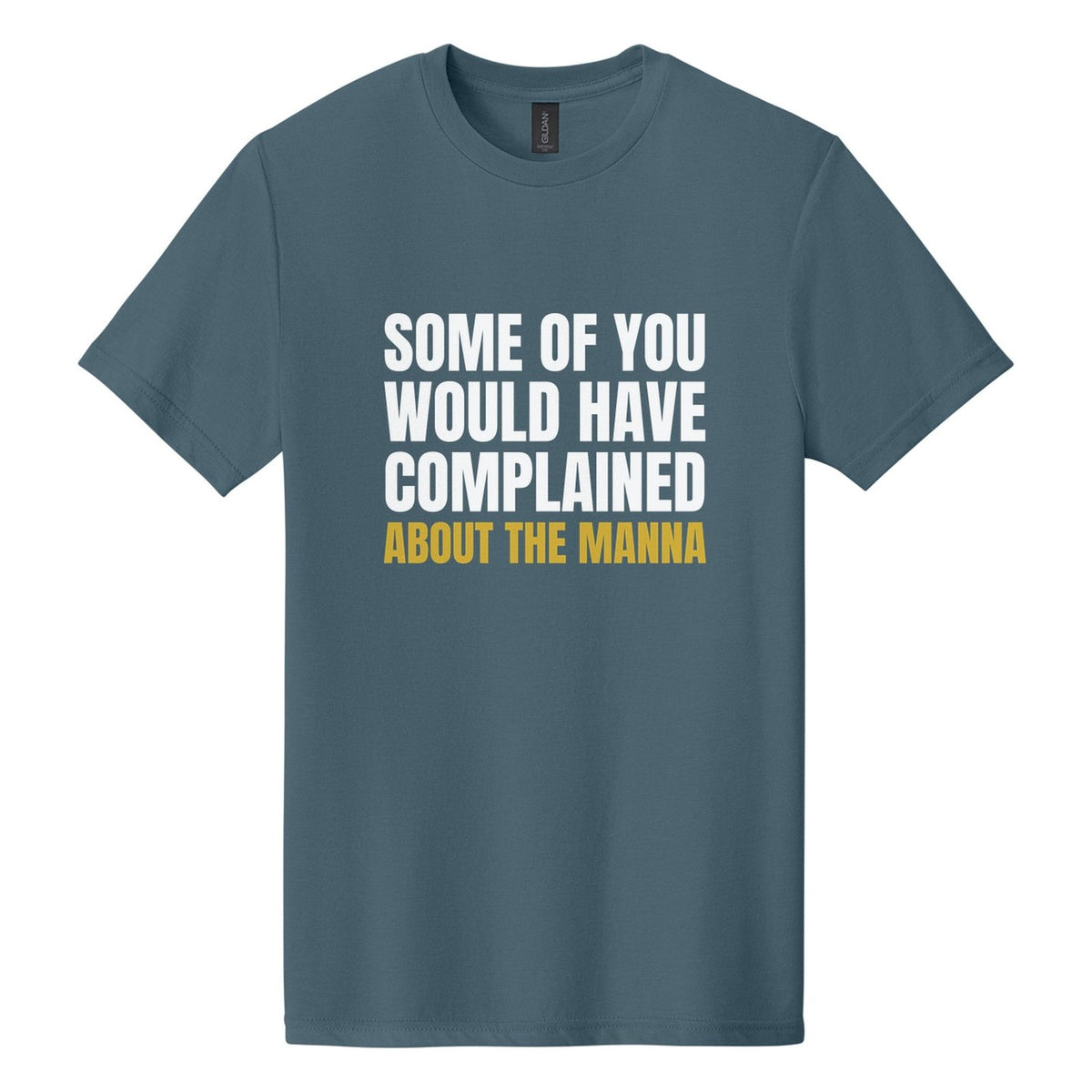 Some of You Would Have Complained About the Manna tee in Steel Blue, Anton font, White + Metallic Gold ink