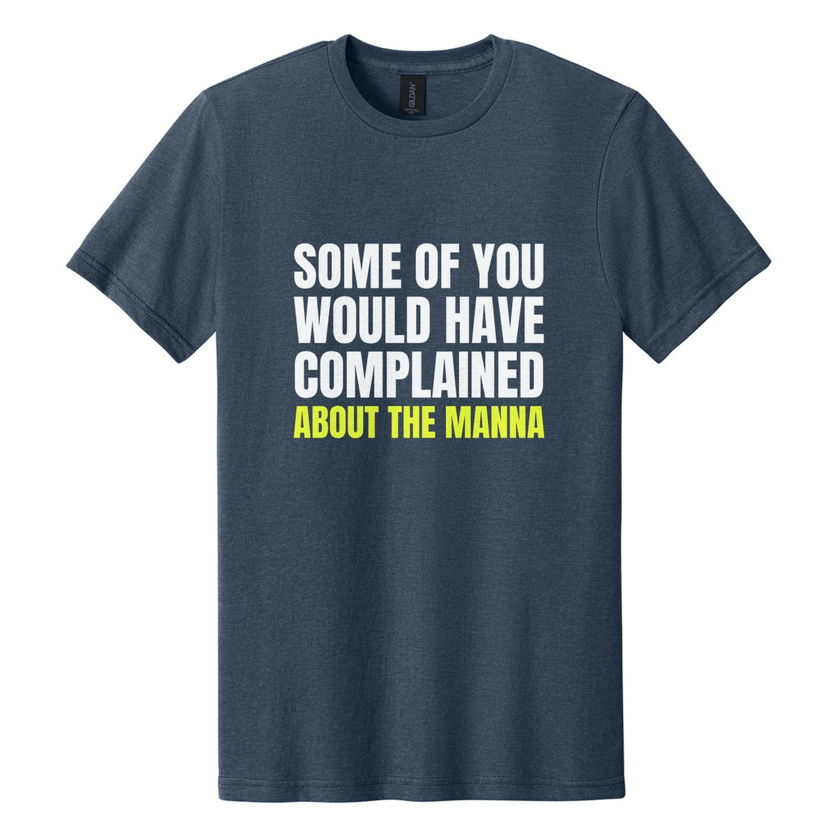 Some of You Would Have Complained About the Manna tee in Navy Mist, Anton font, White + Neon Yellow ink