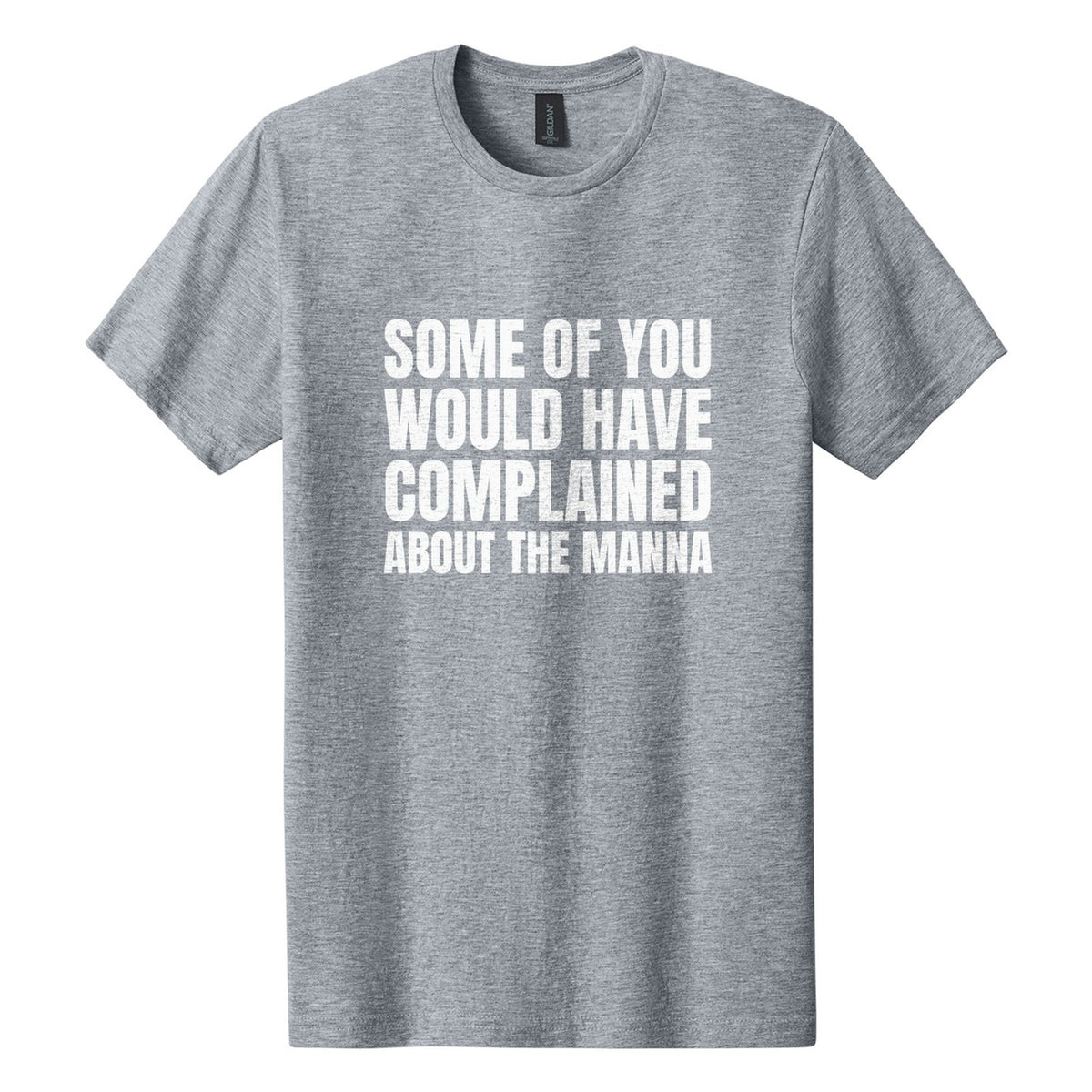 Some of You Would Have Complained About the Manna tee in Ring Spun Sport Grey, Anton font, White ink