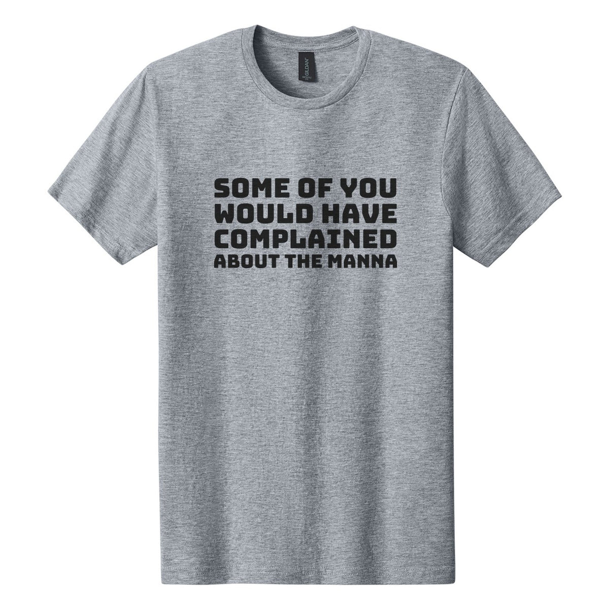 Some of You Would Have Complained About the Manna tee in Ring Spun Sport Grey, Bungee font, Black ink
