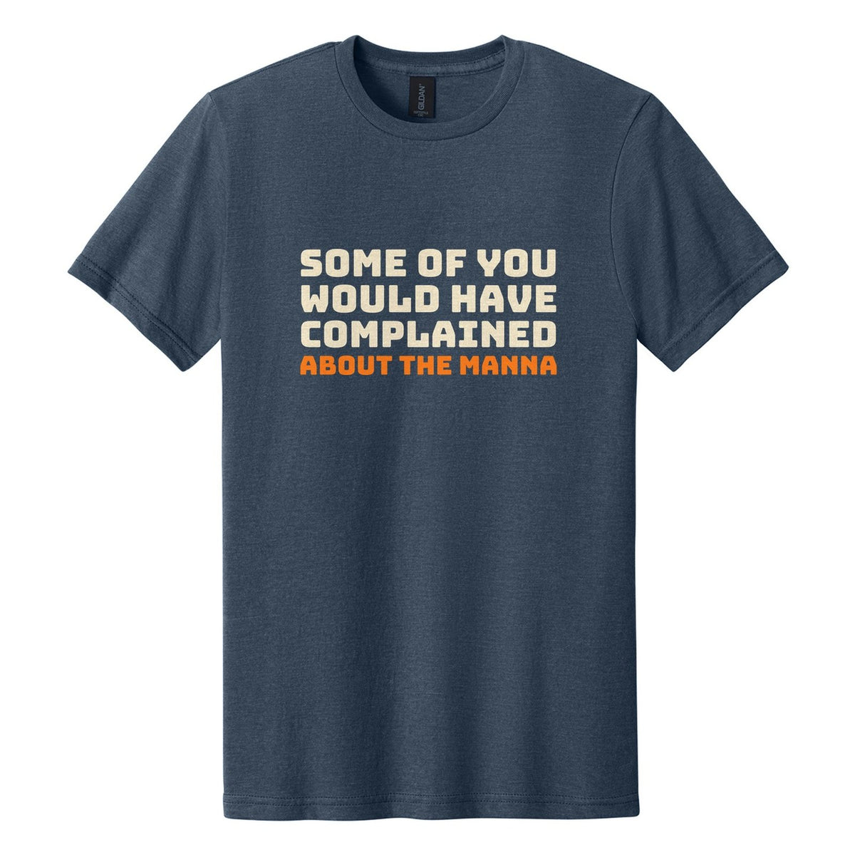 Some of You Would Have Complained About the Manna tee in Navy Mist, Bungee font, Cream + Orange ink