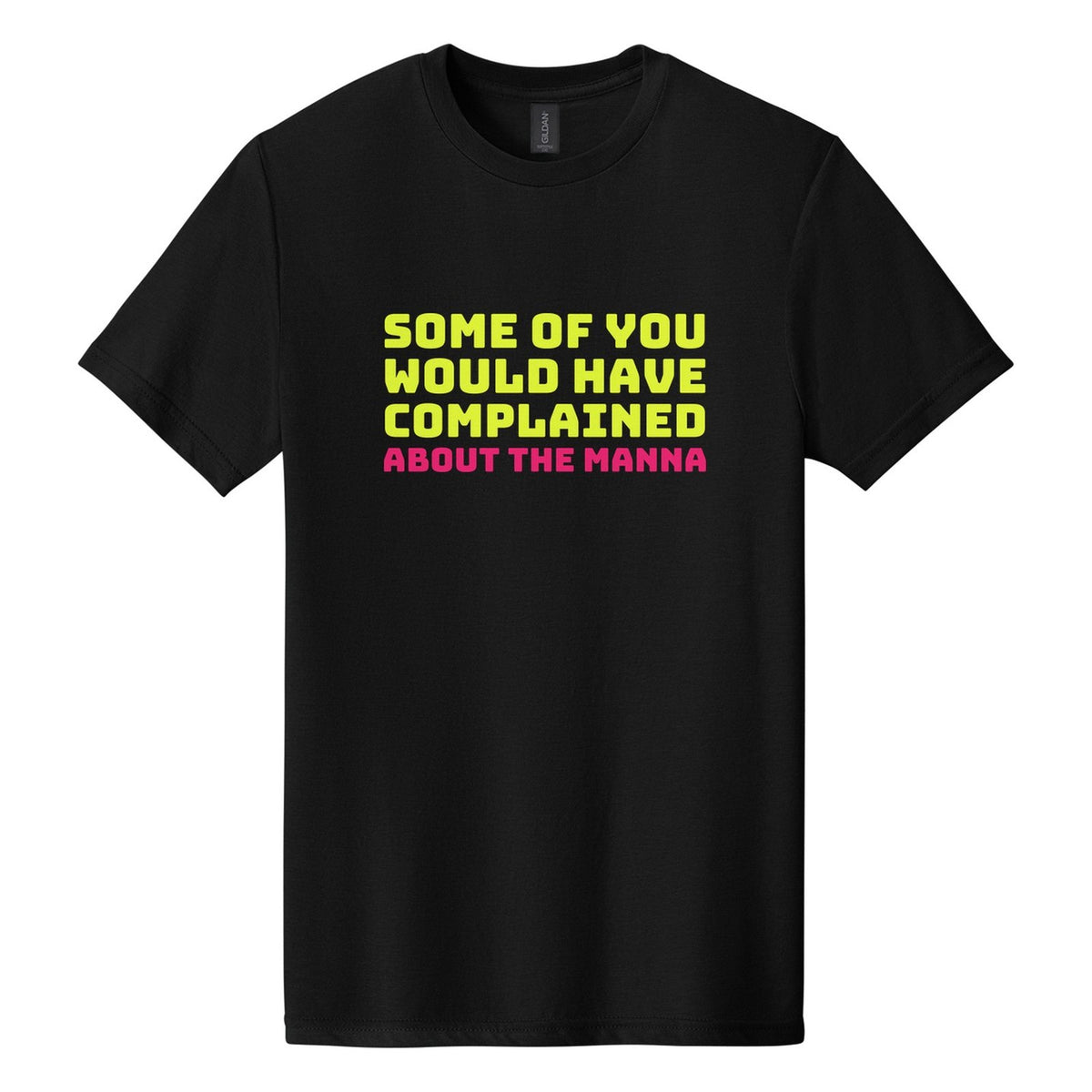 Some of You Would Have Complained About the Manna tee in Pitch Black, Bungee font, Neon Yellow + Hot Pink ink