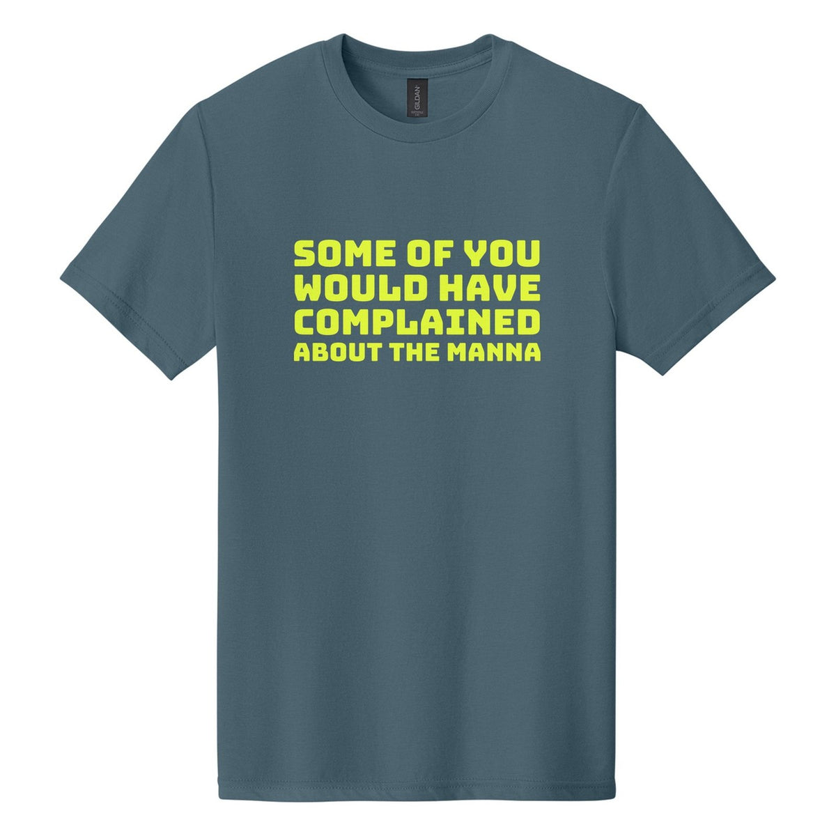Some of You Would Have Complained About the Manna tee in Steel Blue, Bungee font, Neon Yellow ink