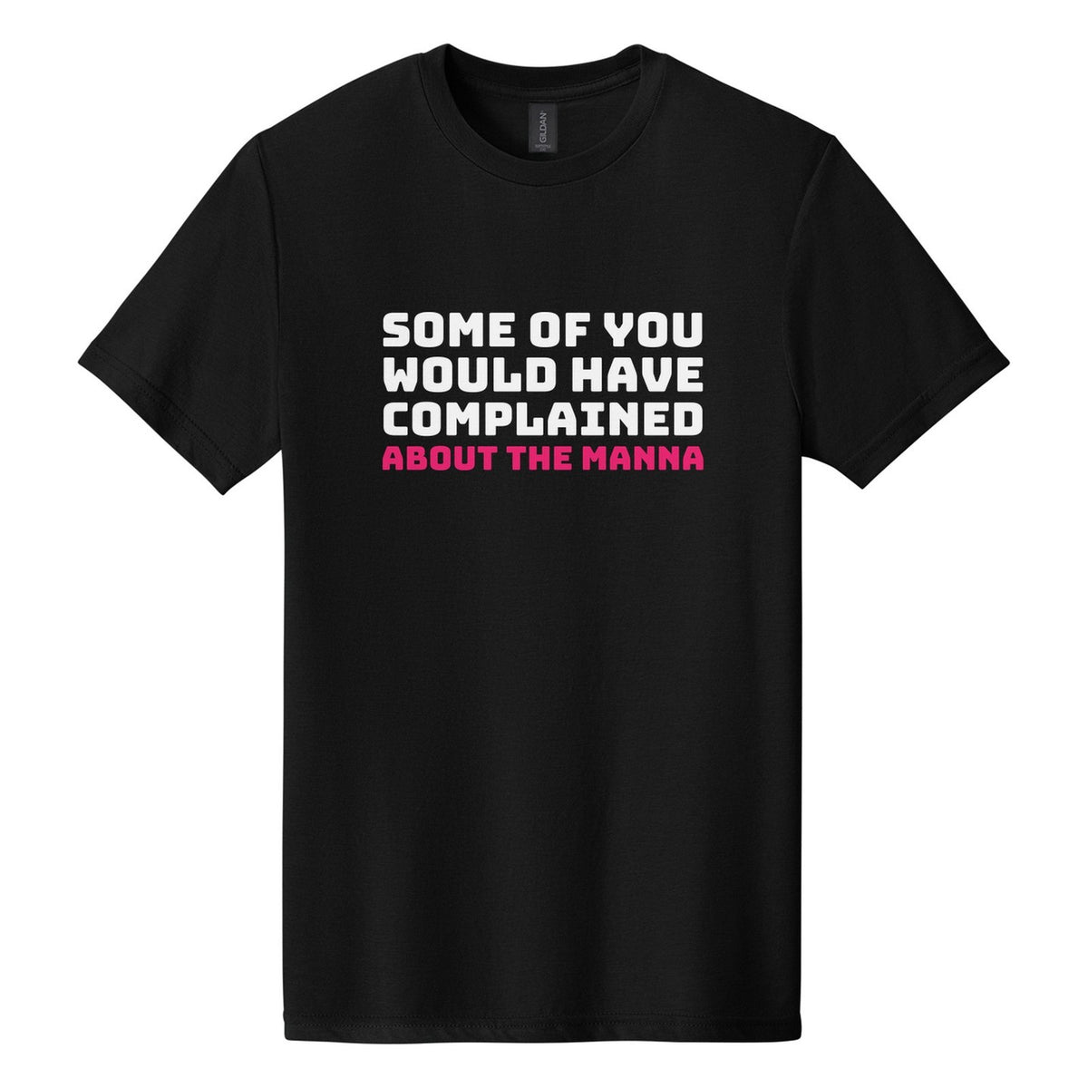 Some of You Would Have Complained About the Manna tee in Pitch Black, Bungee font, White + Hot Pink ink