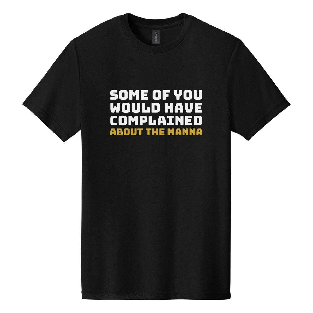 Some of You Would Have Complained About the Manna tee in Pitch Black, Bungee font, White + Metallic Gold ink