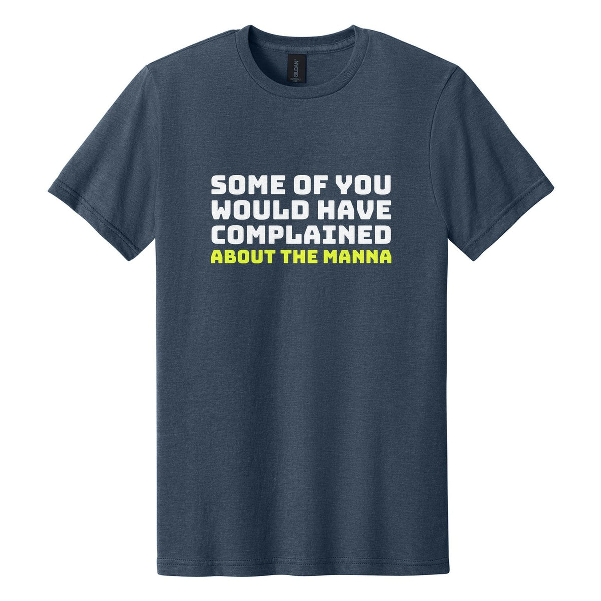 Some of You Would Have Complained About the Manna tee in Navy Mist, Bungee font, White + Neon Yellow ink