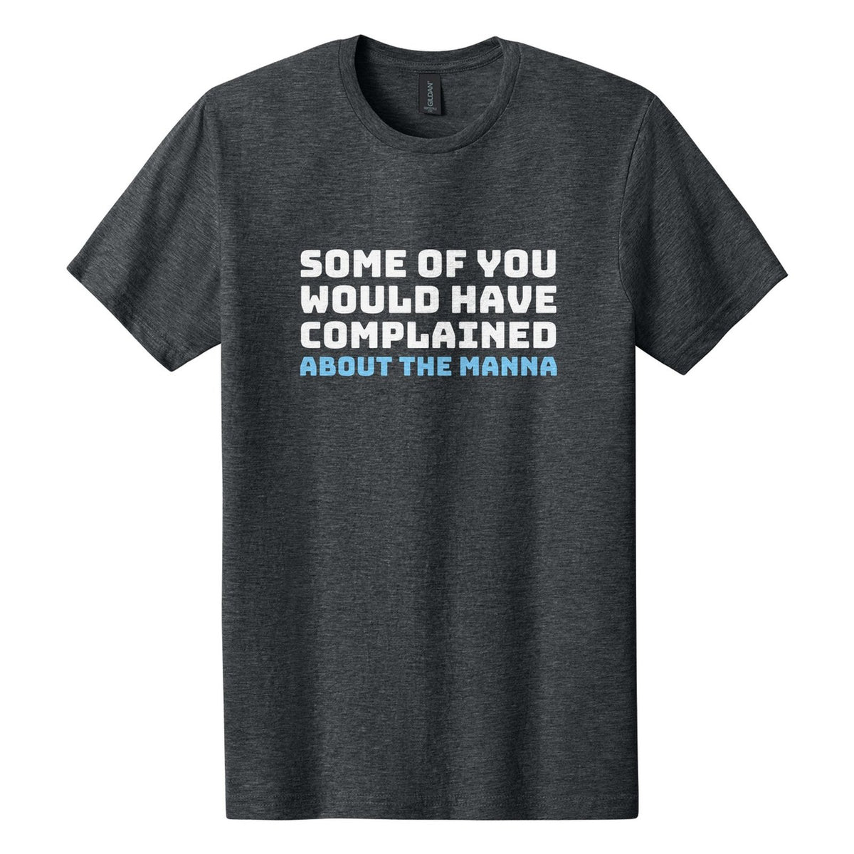 Some of You Would Have Complained About the Manna tee in Dark Heather, Bungee font, White + Sky Blue ink