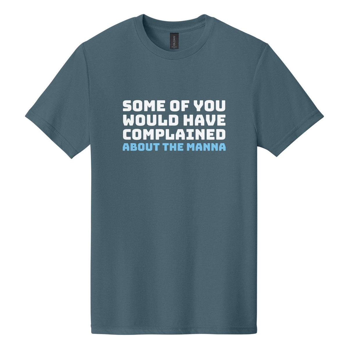 Some of You Would Have Complained About the Manna tee in Steel Blue, Bungee font, White + Sky Blue ink