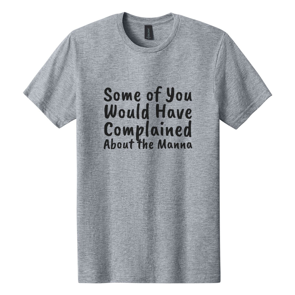 Some of You Would Have Complained About the Manna tee in Ring Spun Sport Grey, Caveat Brush font, Black ink