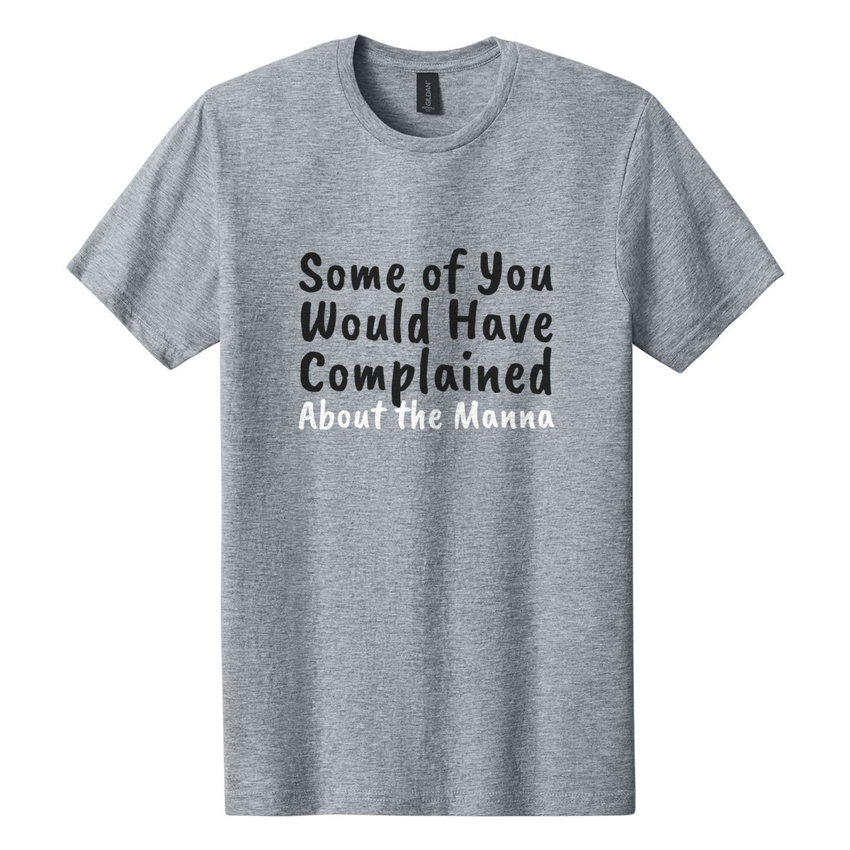 Some of You Would Have Complained About the Manna tee in Ring Spun Sport Grey, Caveat Brush font, Black + White ink