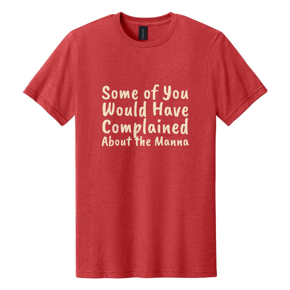 Some of You Would Have Complained About the Manna tee in Red Mist, Caveat Brush font, Cream ink