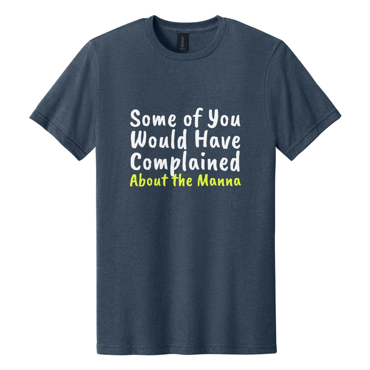 Some of You Would Have Complained About the Manna tee in Navy Mist, Caveat Brush font, White + Neon Yellow ink