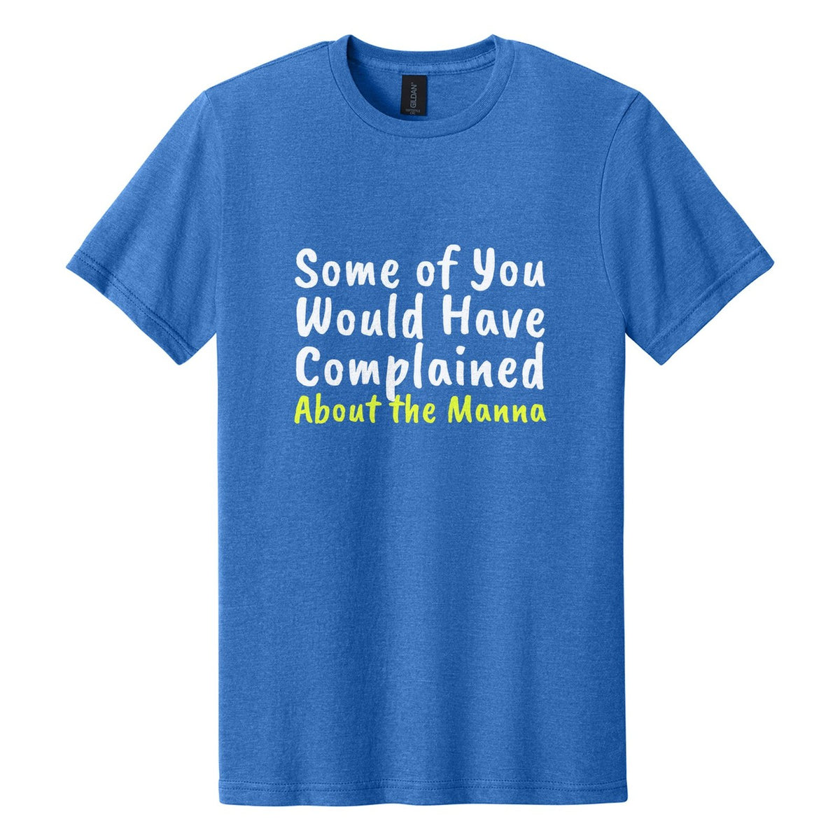 Some of You Would Have Complained About the Manna tee in Royal Mist, Caveat Brush font, White + Neon Yellow ink