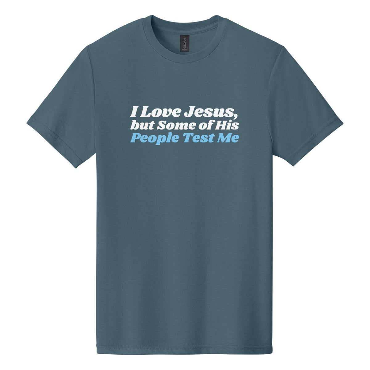 I Love Jesus, but Some of His People Test Me tee in Steel Blue, Shrikhand font, White + Sky Blue ink