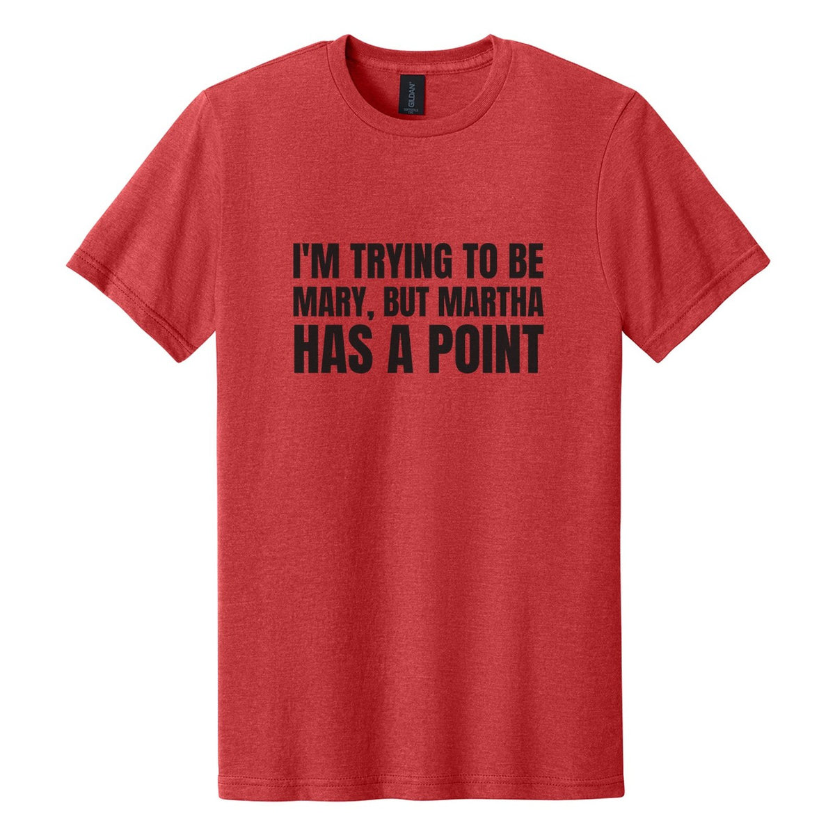 I'm Trying to Be Mary, but Martha Has a Point tee in Red Mist, Anton font, Black ink